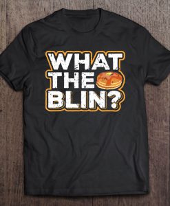 What The Blin Russian With Blinis T-SHIRT NT