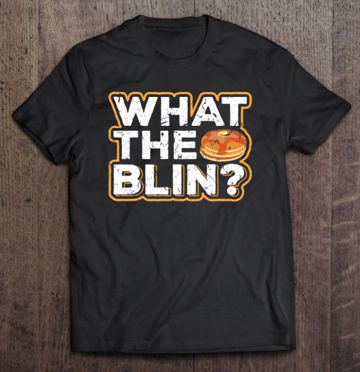 What The Blin Russian With Blinis T-SHIRT NT