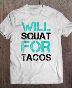 Will Squat For Tacos Workout T-SHIRT NT