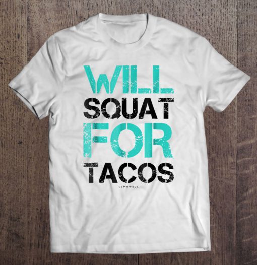 Will Squat For Tacos Workout T-SHIRT NT