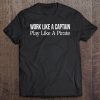 Work Like A Captain – Play Like A Pirate T-SHIRT NT