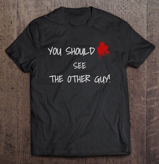 You Should See The Other Guy T-SHIRT NT