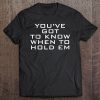 You Ve Got To Know When To Hold Em T-SHIRT NT