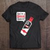 You’re a great Dancer Vodka Bottle T-SHIRT NT