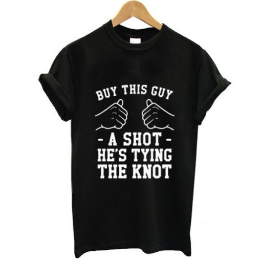 Buy This Guy A Shot Bachelor Party t shirt RJ22