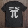 Can’t Stop Won’t Stop Funny Pi Math T-SHIRT NT