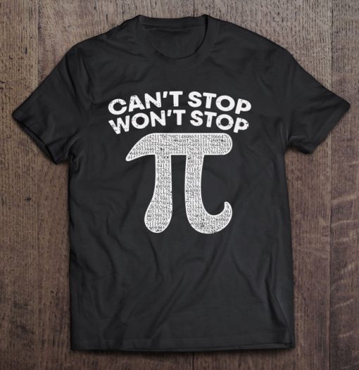 Can’t Stop Won’t Stop Funny Pi Math T-SHIRT NT