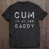 Cum In My Ass Daddy T-SHIRT NT