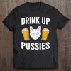 Drink Up Pussies T-SHIRT NT