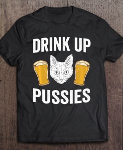 Drink Up Pussies T-SHIRT NT