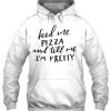 Feed Me Pizza And Tell Me I’m Pretty HOODIE NT