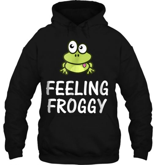 Feeling Froggy Cute Frog Version HOODIE NT