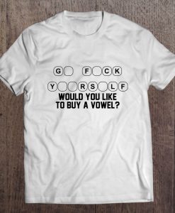 G F Ck Y Rs Lf Would You Like To Buy A Vowel T-SHIRT NT