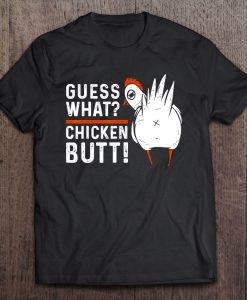 Guess What Chicken Butt T-SHIRT NT