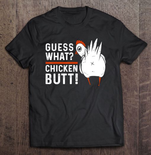 Guess What Chicken Butt T-SHIRT NT