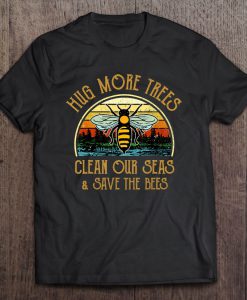 Hug More Trees Clean Our Seas & Save The Bees Vintage Version T-SHIRT NT