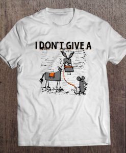I Don’t Give A Donkey And Mouse Version T-SHIRT NT
