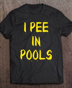 I Pee In Pools T-SHIRT NT