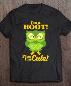 I’m A Hoot Plus I’m Cute Owl Version T-SHIRT NT