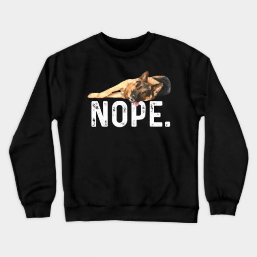 Nope Lazy German Shepherd SWEATSHIRT NT