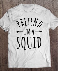 Pretend I’m A Squid Lazy Halloween Costume T-SHIRT NT