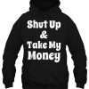 Shut Up & Take My Money HOODIE NT