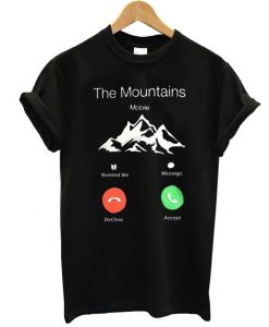 The Mountains Are Calling And I Must Go t shirt RJ22