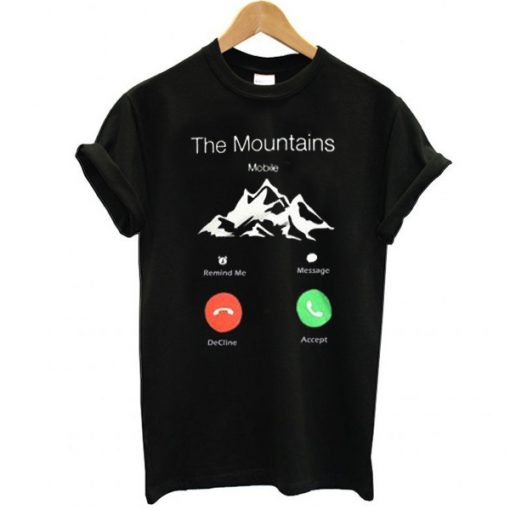 The Mountains Are Calling And I Must Go t shirt RJ22