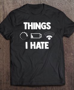 Things I Hate Battery Wifi Internet Computer T-SHIRT NT