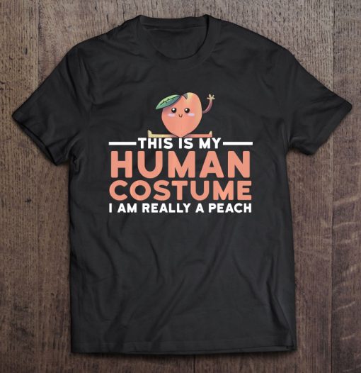 This Is My Human Costume I’m Really A Peach T-SHIRT NT