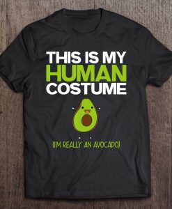 This Is My Human Costume I’m Really An Avocado T-SHIRT NT