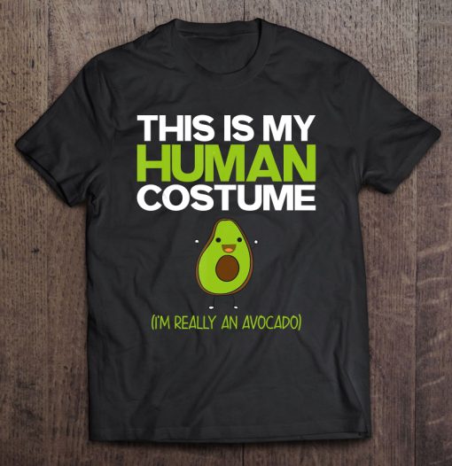 This Is My Human Costume I’m Really An Avocado T-SHIRT NT