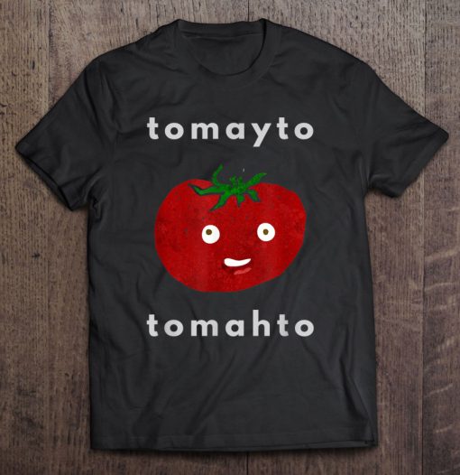 Tomato Tomayto Tomahto Pronunciation T-SHIRT NT