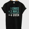 1 Cross 3 Nails 4Given t shirt RJ22