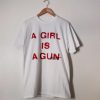 A Girl Is A Gun t shirt RJ22