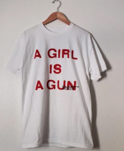 A Girl Is A Gun t shirt RJ22