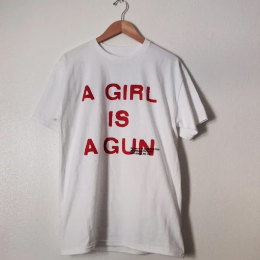 A Girl Is A Gun t shirt RJ22