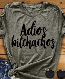 Adios Bitchachos t shirt RJ22