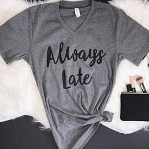 Always Late t shirt RJ22