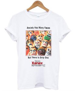 Anxiety has many faces but there is only one xanax t shirt RJ22