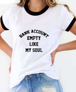 Bank Account Empty Like My Soul ringer t shirt RJ22