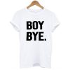 Boy bye white t shirt RJ22