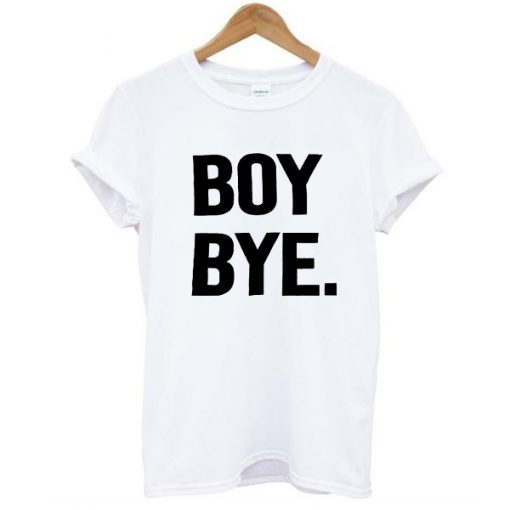 Boy bye white t shirt RJ22