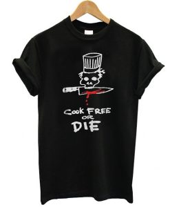 Chef cook free or die t shirt RJ22