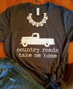 Country Roads Take Me Home shirt farm truck t shirt RJ22