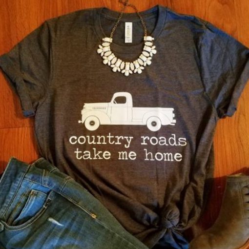 Country Roads Take Me Home shirt farm truck t shirt RJ22