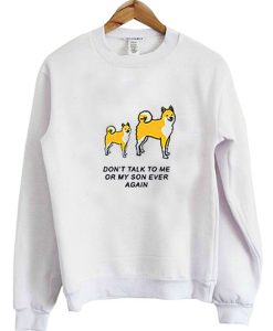 Don't Talk To Me Or My SOn Ever Again sweatshirt RJ22