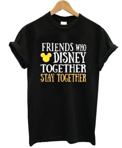 Friends Who Disney Together t shirt RJ22