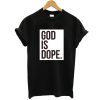 God is Dope Black t shirt RJ22