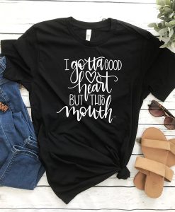 Good Heart But This Mouth Graphic t shirt RJ22